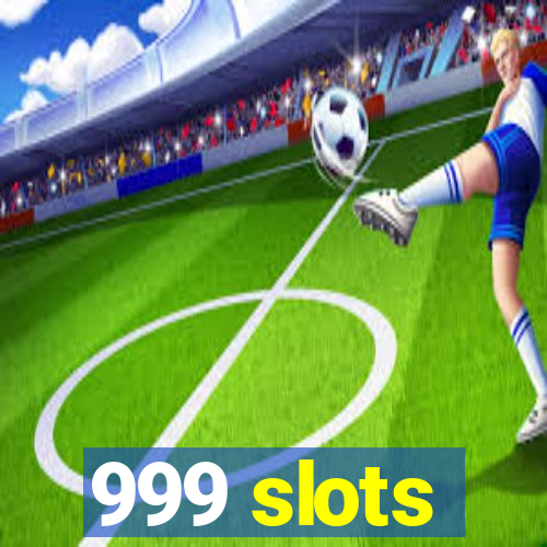 999 slots